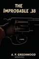 The Improbable .38, A. P. Greenwood 