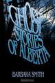 Ghost Stories of Alberta, Barbara Smith 