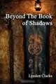 Beyond the Book of Shadows, Lynden Clarke 