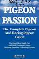 Pigeon Passion. the Complete Pigeon and Racing Pigeon Guide., Elliott Lang 