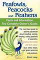 Peafowls, Peacocks and Peahens. Including Facts and Information about Blue, White, Indian and Green Peacocks. Breeding, Owning, Keeping and Raising Pe, Elliott Lang 