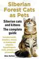 Siberian Forest Cats as Pets. Siberian Cats and Kittens. Complete Guide Includes Health, Breeders, Rescue, Re-Homing and Adoption, Hypoallergenic Trai, Alex Halton 