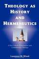 Theology As History and Hermeneutics, Laurence W. Wood 