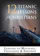 12 Titanic Lessons for Christians, Jr. Charles C. Hagan 