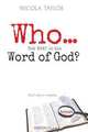 Who...Not What Is the Word of God?, Nicola J. Taylor 
