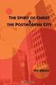 The Spirit of Christ and the Postmodern City, Viv Grigg 
