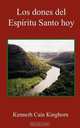 Los Dones del Espritu Santo Hoy, Kenneth C. Kinghorn 