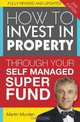 How to Invest in Property Through Your Self Managed Super Fund, Martin Murden 