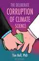 The Deliberate Corruption of Climate Science, Tim Ball 
