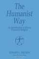 The Humanist Way - An Introduction to Ethical Humanist Religion, Edward L. Ericson 