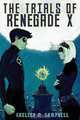 The Trials of Renegade X, Chelsea M. Campbell 