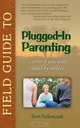 Field Guide to Plugged-In Parenting...Even if You Were Raised by Wolves, Terri Fedonczak 