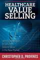 Healthcare Value Selling, Christopher D. Provines 