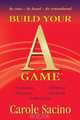 Build Your A-Game, Carole Sacino 