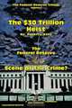 The $30 Trillion Heist---The Federal Reserve---Scene of the Crime?, Robert L. Kelly 