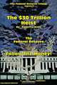 The $30 Trillion Heist---The Federal Reserve---Follow the Money!, Robert L. Kelly 