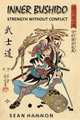 Inner Bushido - Strength Without Conflict, Sean Hannon 