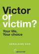 Victor or Victim? Your Life, Your Choice, Geraldine Koh 