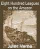 Eight Hundred Leagues on the Amazon, Jules Verne 