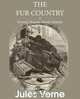 The Fur Country, or Seventy Degrees North Latitude, Jules Verne 