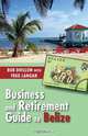 Business and Retirement Guide to Belize, Bob Dhillon 