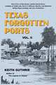 Texas Forgotten Ports - Volume II, Keith Guthrie 
