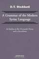 Grammar of Modern Syriac Language as Spoken in Oroormiah, Persia, and in Koordistan, D. T. Stoddard 