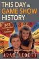 This Day in Game Show History- 365 Commemorations and Celebrations, Vol. 1, Adam Nedeff 
