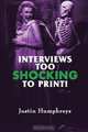 Interviews Too Shocking To Print!, Justin Humphreys 