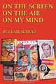 On the Screen On the Air On My Mind, Clair Schulz 