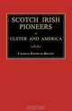 Scotch Irish Pioneers in Ulster and America, Charles Knowles Bolton 