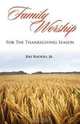 Family Worship for the Thanksgiving Season, Ray Rhodes 