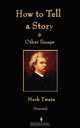 How to Tell a Story and Other Essays, Mark Twain 