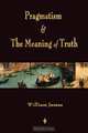 Pragmatism and The Meaning of Truth (Works of William James), William James 