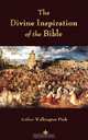 The Divine Inspiration of the Bible, Arthur W. Pink 
