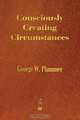 Consciously Creating Circumstances, George Winslow Plummer 