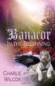 Banacor In The Beginning, Charlie Wilcox 