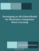 Developing an All-School Model for Elementary Integrative Music Learning, Carol Elizabeth Reed-Jones 