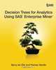 Decision Trees for Analytics Using SAS Enterprise Miner, Barry De Ville 