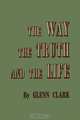 The Way, the Truth, and the Life, Glenn Clark 