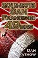 2012-2013 San Francisco 49ers - The Colin Kaepernick - Alex Smith Controversy & the Road to Super Bowl XLVII, Dan Fathow 