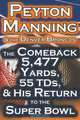Peyton Manning & The Denver Broncos - The Comeback 5,477 Yards, 55 TDs, & His Return to the Super Bowl, Dan Fathow 
