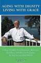 Aging With Dignity, Living With Grace, David H. Brady 