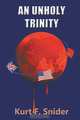 An Unholy Trinity, Kurt F. Snider 