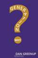 Generation Why?, Dan Greenup 