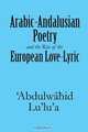 Arabic-Andalusian Poetry and the Rise of the European Love-Lyric, 