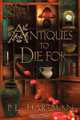 Antiques To Die For, P. L. Hartman 