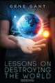 Lessons on Destroying the World, Gene Gant 