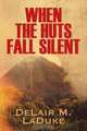 When the Huts Fall Silent, DeLair M. LaDuke 