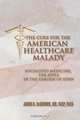 The Cure for the American Healthcare Malady, MD Facp Facg Degerome 